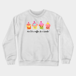 Be a cupcakes black Crewneck Sweatshirt